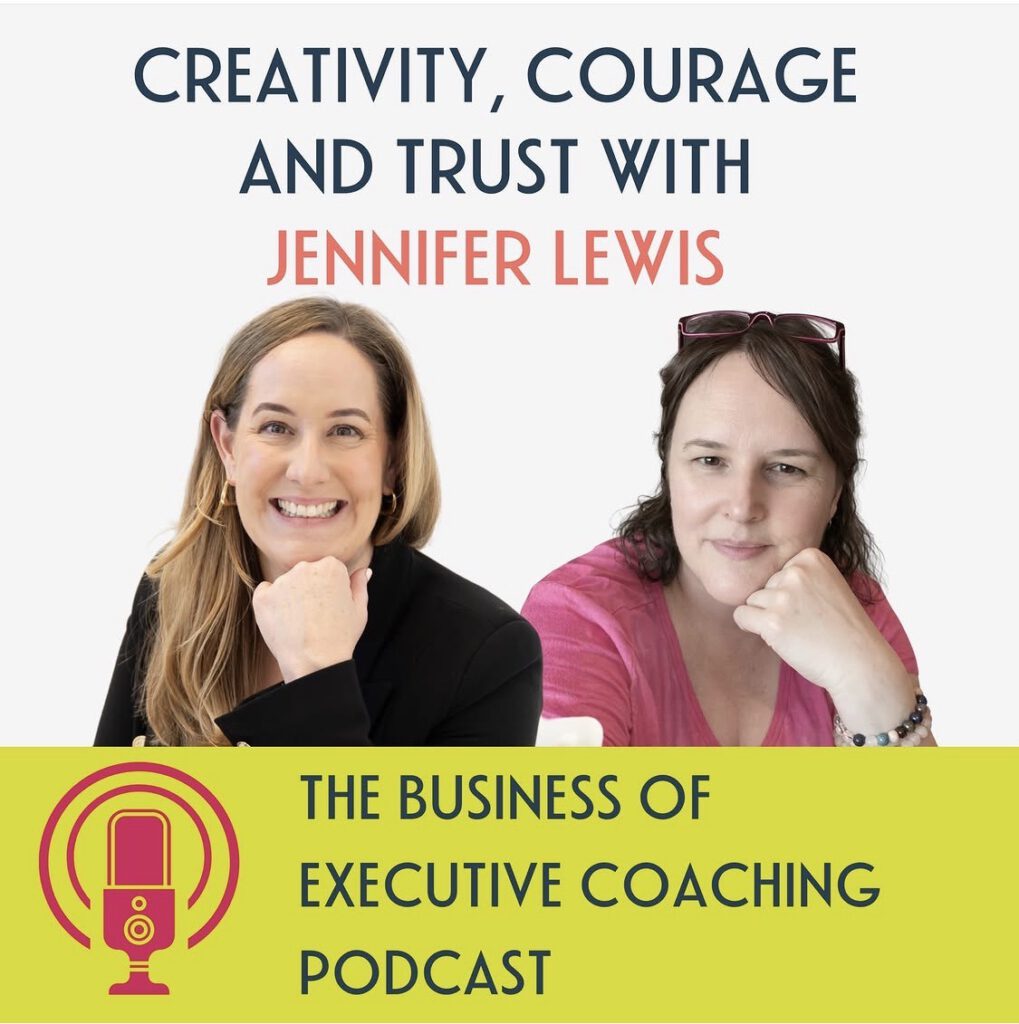 Episode artwork: Creativity, Courage and Trust with Jennifer Lewis, The Business of Executive Coaching Podcast